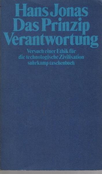 Das Prinzip Verantwortung : Versuch e. Ethik für d. technolog. Zivilisation.