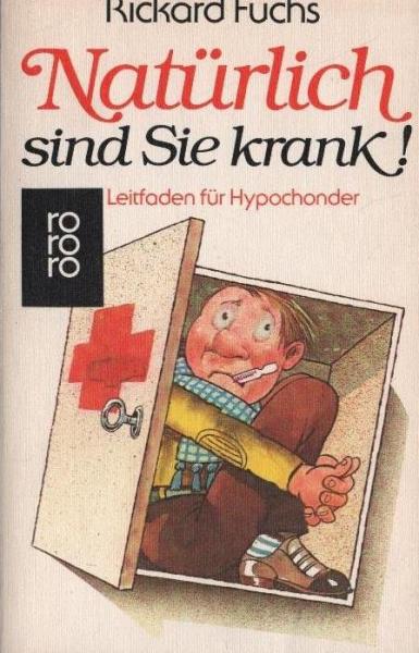 Natürlich sind Sie krank! : Leitfaden für Hypochonder.