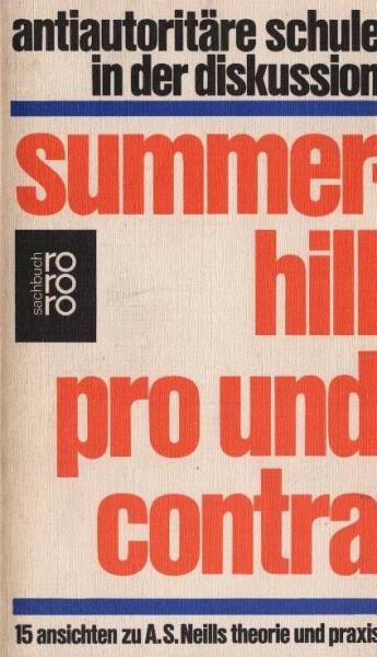 Summerhill, pro und contra : 15 Ansichten zu A. S. Neills Theorie u. Praxis; [antiautoritäre Schule in d. Diskussion.