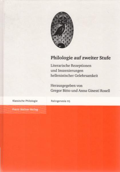 Philologie auf zweiter Stufe : literarische Rezeptionen und Inszenierungen hellenistischer Gelehrsamkeit.