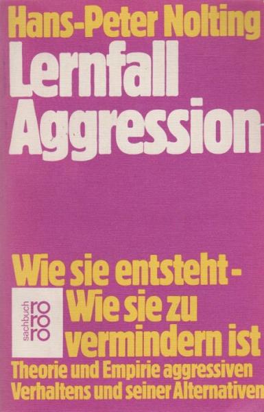 Lernfall Aggression : wie sie entsteht, wie sie zu vermindern ist ; Theorie u. Empirie aggressiven Verhaltens u. seiner Alternativen.