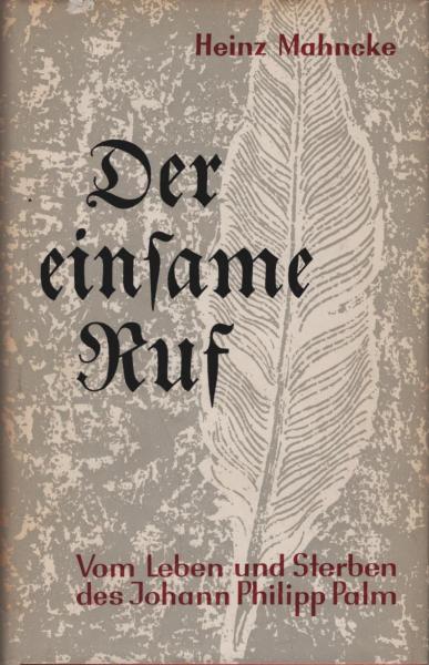 Der einsame Ruf. Vom Leben und Sterben des Johann Philipp Palm. Roman