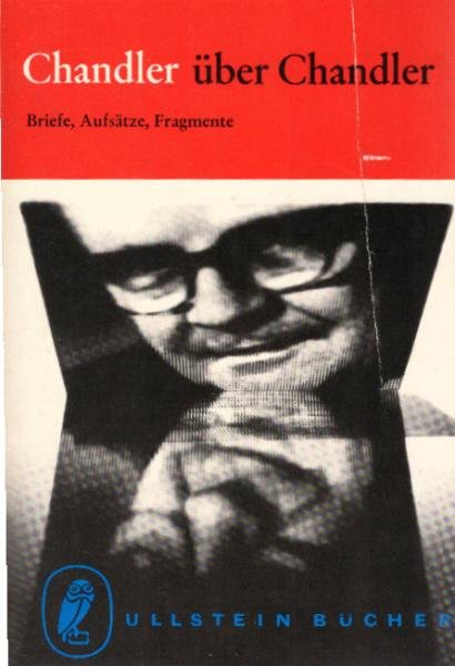 Chandler über Chandler : Briefe, Aufsätze, Fragmente.