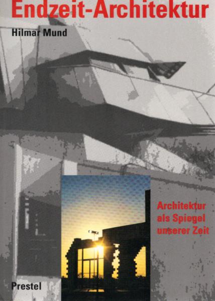 Endzeit-Architektur : Architektur als Spiegel unserer Zeit.