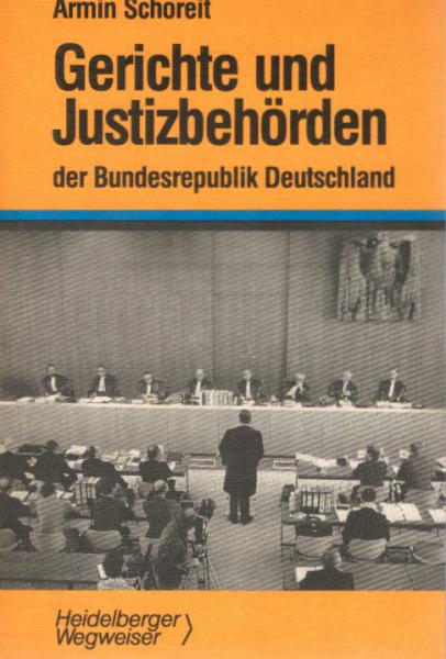 Gerichte und Justizbehörden der Bundesrepublik Deutschland : übersichtl. Darst. d. Gerichtsaufbaus, wesentl. Verfahrensgrundzüge u.d. Zugangs zu Gericht.