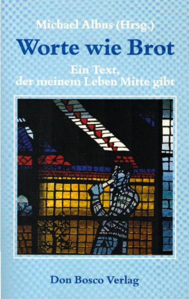 Worte wie Brot : e. Text, d. meinem Leben Mitte gibt.