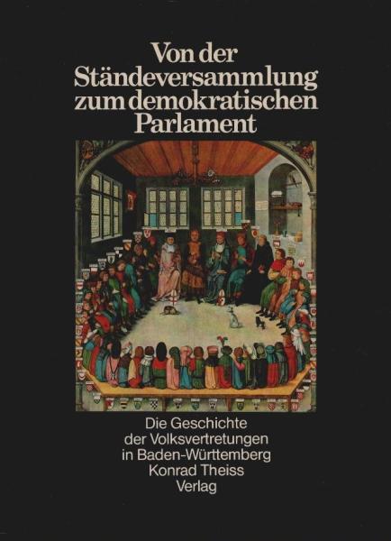 Von der Ständeversammlung zum demokratischen Parlament : d. Geschichte d. Volksvertretungen in Baden-Württemberg.