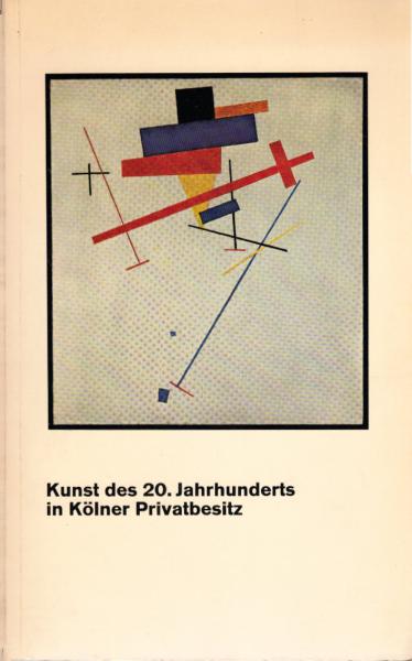 Kunst des 20. Jahrhunderts in Kölner Privatbesitz : [Ausstellung,] aus Anlass d. 125jährigen Bestehens, 12. Nov. - 20. Dez. 1964