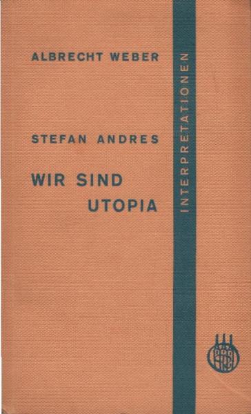 Stefan Andres: Wir sind Utopia : Interpretation.