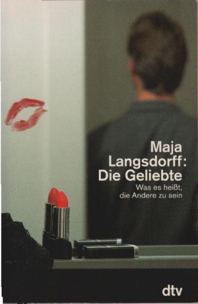 Die Geliebte : was es heisst, die Andere zu sein.