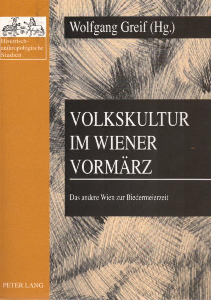Volkskultur im Wiener Vormärz : das andere Wien zur Biedermeierzeit.