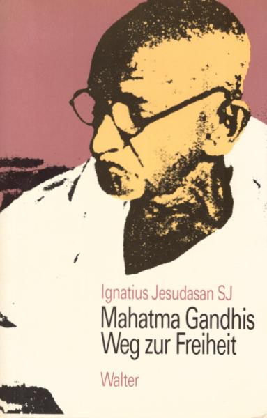 Mahatma Gandhis Weg zur Freiheit.