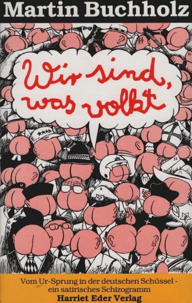 Wir sind, was volkt : vom Ur-Sprung in der deutschen Schüssel ; ein satirisches Schizogramm.