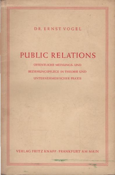Public Relations : Öffentliche Meinungs- u. Beziehungspflege in Theorie u. unternehmerischer Praxis.