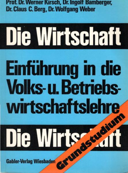 Die Wirtschaft : Einf. in d. Volks- u. Betriebswirtschaftslehre; [Grundstudium].