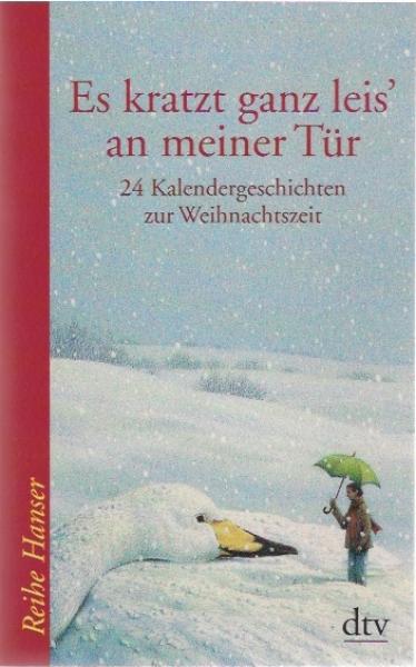 Es kratzt ganz leis' an meiner Tür : 24 Kalendergeschichten zur Weihnachtszeit.
