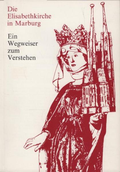 Die Elisabethkirche in Marburg : e. Wegweiser zum Verstehen.