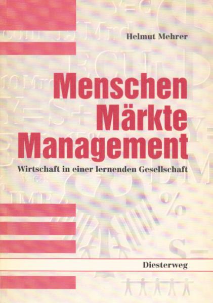 Menschen, Märkte, Management : Wirtschaft in einer lernenden Gesellschaft.