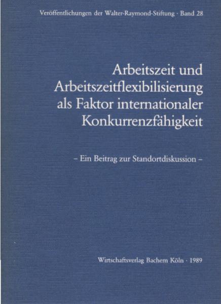 Arbeitszeit und Arbeitszeitflexibilisierung als Faktor internationaler Konkurrenzfähigkeit : ein Beitrag zur Standortdiskussion ; Konferenz am 25. April 1989 in Köln.
