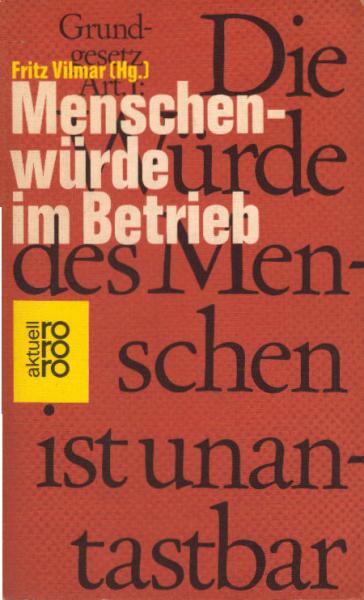 Menschenwürde im Betrieb : Modelle d. Humanisierung u. Demokratisierung d. industriellen Arbeitswelt.