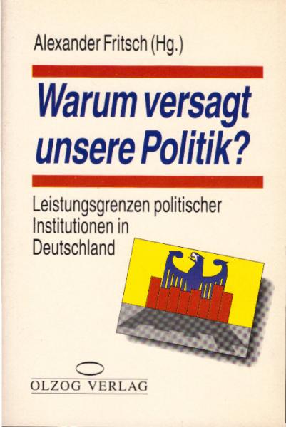 Warum versagt unsere Politik? : Leistungsgrenzen politischer Institutionen in Deutschland.