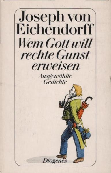 Wem Gott will rechte Gunst erweisen : d. schönsten Gedichte.