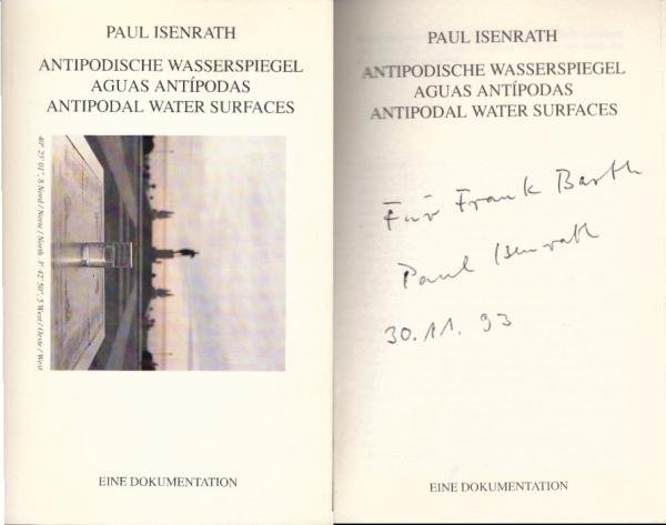 Paul Isenrath, antipodische Wasserspiegel : eine Dokumentation ; erschienen anla¨ßlich der Ausstellung im Westfa¨lischen Landesmuseum Mu¨nster, 26.3. - 9.5.1993 = Aguas antipodas = Antipodal water surfaces