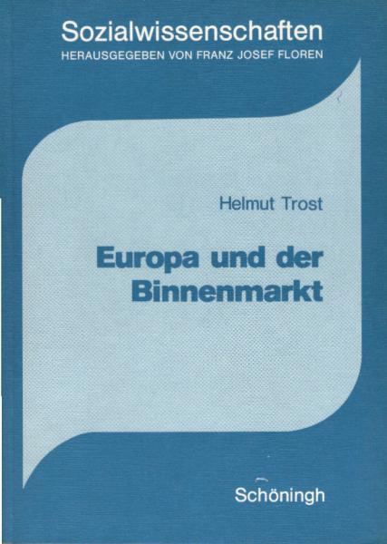 Europa und der Binnenmarkt : wirtschaftliche, politische und soziale Folgen des europäischen Integrationsprozesses.