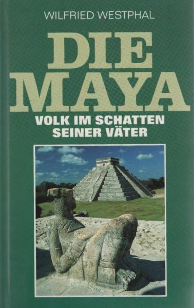 Die Maya : Volk im Schatten seiner Väter.