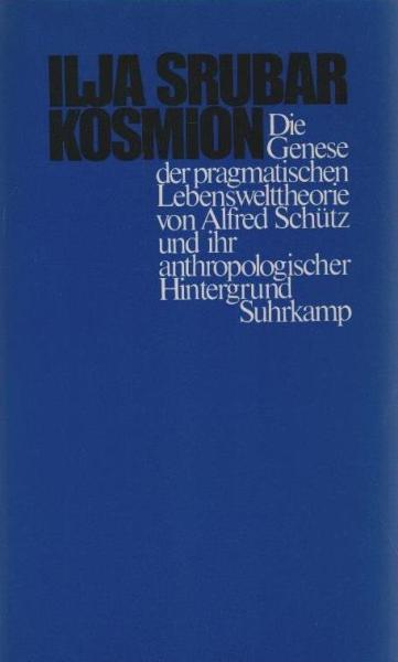 Kosmion : d. Genese d. pragmat. Lebenswelttheorie von Alfred Schütz u. ihr anthropolog. Hintergrund.