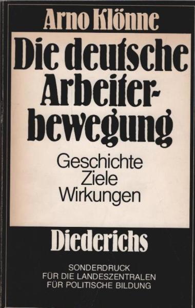 Die deutsche Arbeiterbewegung : Geschichte - Ziele - Wirkungen.
