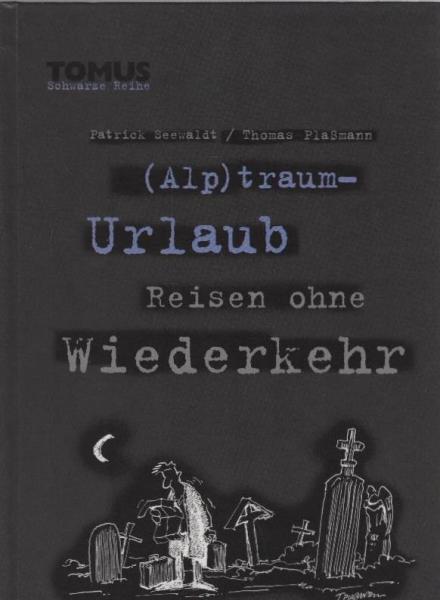 (Alp)traum-Urlaub : Reisen ohne Wiederkehr.