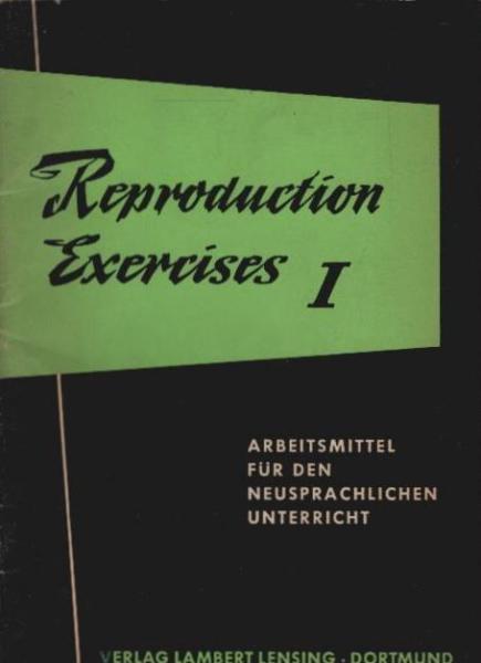 Reproducion Exercises 1 / Arbeitsmittel für den neusprachlichen Unterricht