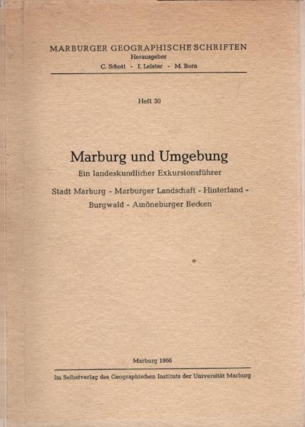 Marburg und Umgebung : Ein landeskundlicher Exkursionsführer, Stadt Marburg, Marburger Landschaft, Hinterland, Burgwald, Amöneburger Becken.
