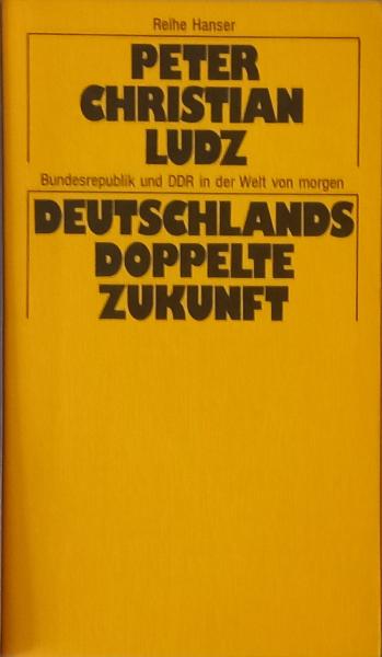 Deutschlands doppelte Zukunft : Bundesrepublik u. DDR in d. Welt von morgen; ein polit. Essay.