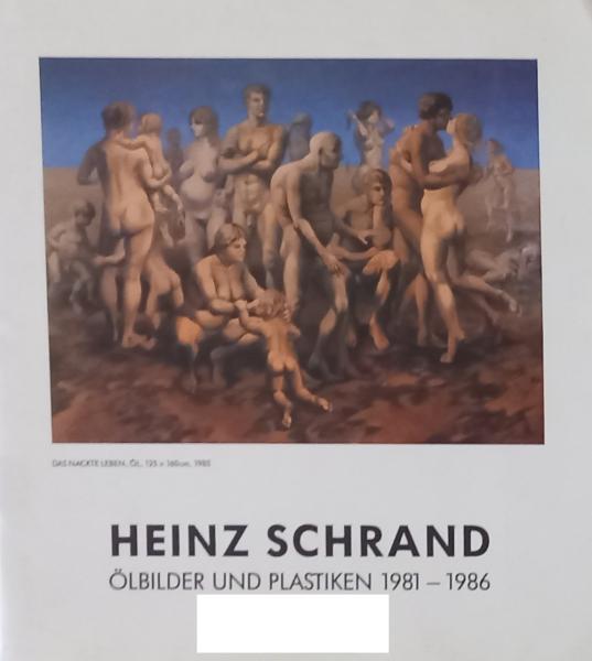Heinz Schrand. Ölbilder und Plastiken 1981 - 1986.
