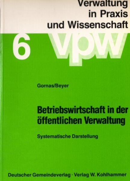 Betriebswirtschaft in der öffentlichen Verwaltung : systematische Darstellung der Besonderheiten der öffentlichen Betriebswirtschaftslehre.