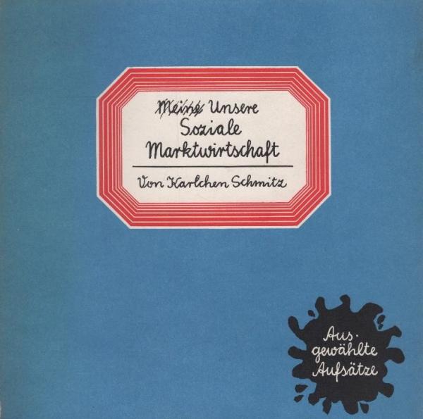 Meine Unsere Soziale Marktwirtschaft. Ausgewählte Aufsätze.