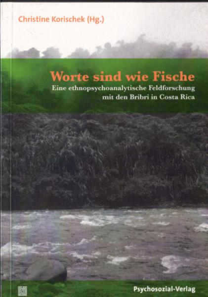 Worte sind wie Fische : eine ethnopsychoanalytische Feldforschung mit den Bribri in Costa Rica.
