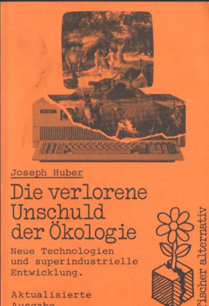 Die verlorene Unschuld der Ökologie : neue Technologien u. superindustrielle Entwicklung.