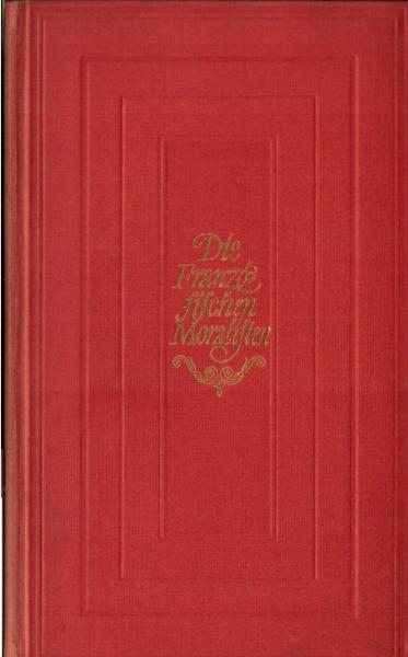 Die französischen Moralisten; Teil: [1]., La Rochefoucauld, Vauvenargues, Montesquieu, Chamfort, Rivarol : Die Aphorismenbücher in vollständ. Gestalt.