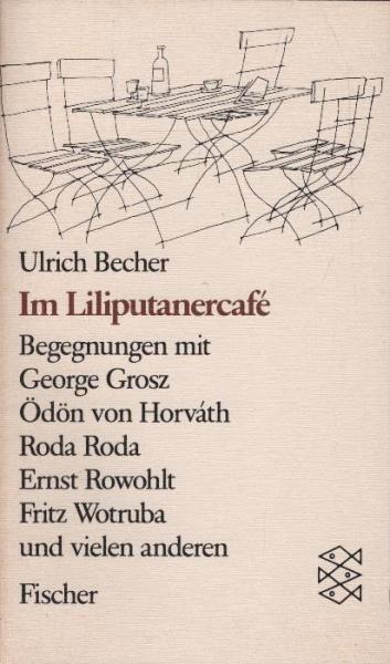 Im Liliputanercafé : Begegnungen mit George Grosz, Ödön von Horváth, Roda Roda, Ernst Rowohlt, Fritz Wortruba u. vielen anderen.