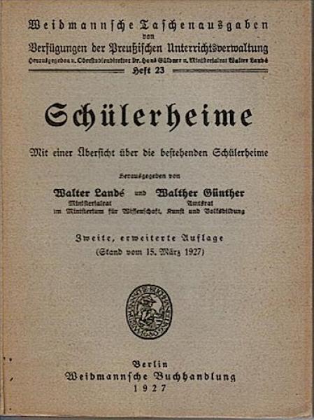 Schülerheime. Mit einer Übersicht über die bestehenden Schülerheime. Stand vom 15. März 1927 (= Weidmannsche Taschenausgaben für die preußische Schulverwaltung, hgeg. v. Hans Güldner und Walter Landé, Heft 23 incl. Nachtrag);