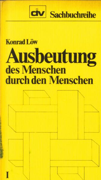 Löw, Konrad: Ausbeutung des Menschen durch den Menschen; Teil: 1.