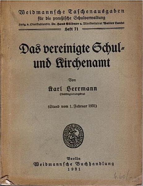 Das vereinigte Schul- und Kirchenamt. Stand vom 1. Februar 1931 (= Weidmannsche Taschenausgaben für die preußische Schulverwaltung, hgeg. v. Hans Güldner und Walter Landé, Heft 71)