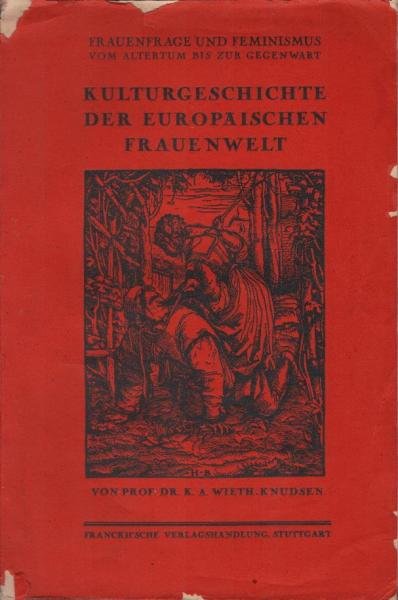 Frauenfrage und Feminismus vom Altertum bis zur Gegenwart : Kulturgeschichte der europäischen Frauenwelt.