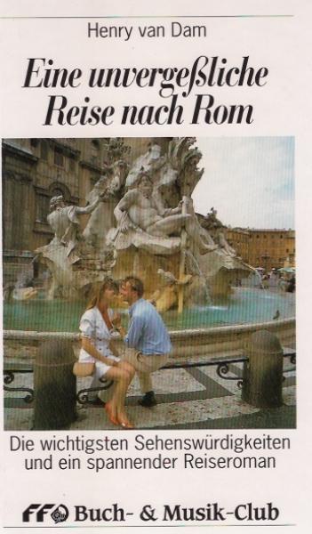 Eine unvergessliche Reise nach Rom : die wichtigsten Sehenswürdigkeiten und ein spannender Reiseroman.