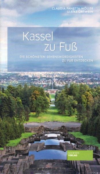 Kassel zu Fuß : die schönsten Sehenswürdigkeiten zu Fuß entdecken.