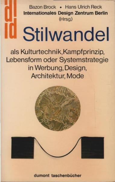 Stilwandel : als Kulturtechnik, Kampfprinzip, Lebensform oder Systemstrategie in Werbung, Design, Architektur, Mode ; [d. Publ. basiert auf d. Forumkongress d. Internat. Design Zentrum Berlin e.V. (IDZ Berlin), d. unter d. Titel "Stilwandel - was ist das?