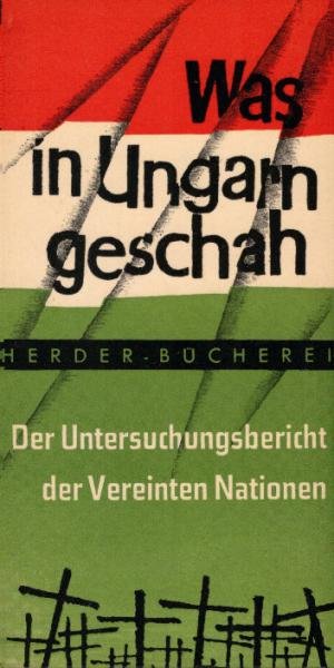 Was in Ungarn geschah : Der Untersuchungsbericht d. Vereinten Nationen.